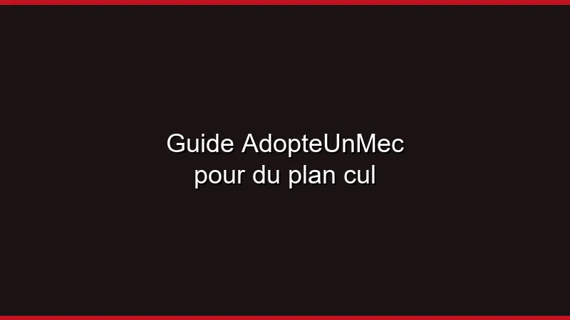 Guide AdopteUnMec pour du plan cul