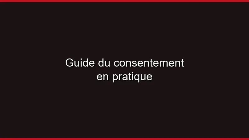 Guide du consentement en pratique