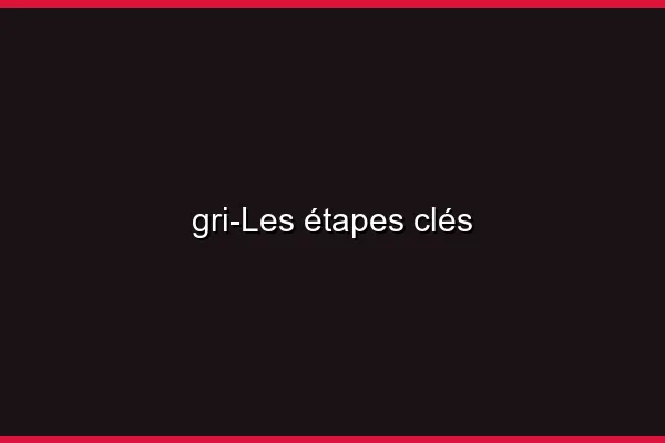 Les étapes clés