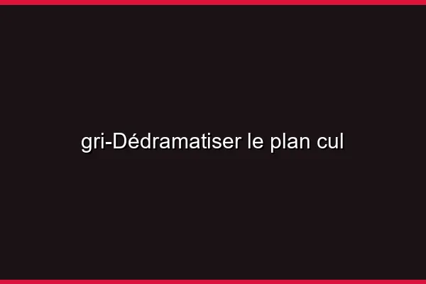 Dédramatiser le plan cul