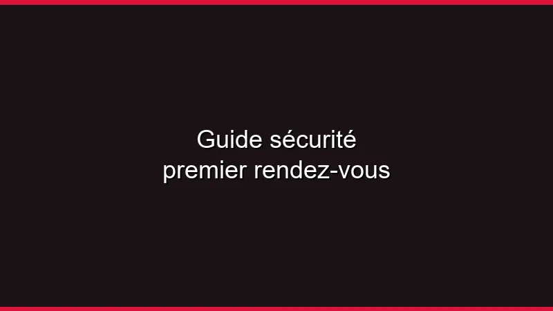 Guide sécurité premier rendez-vous