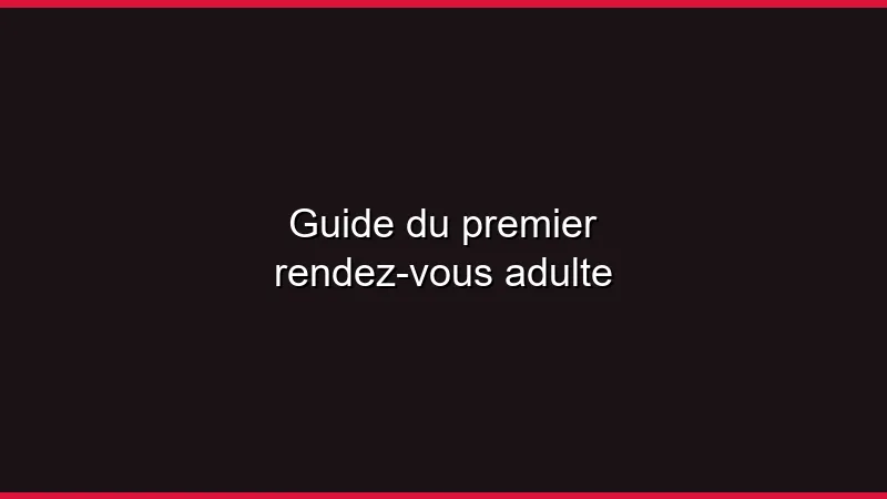 Guide du premier rendez-vous adulte