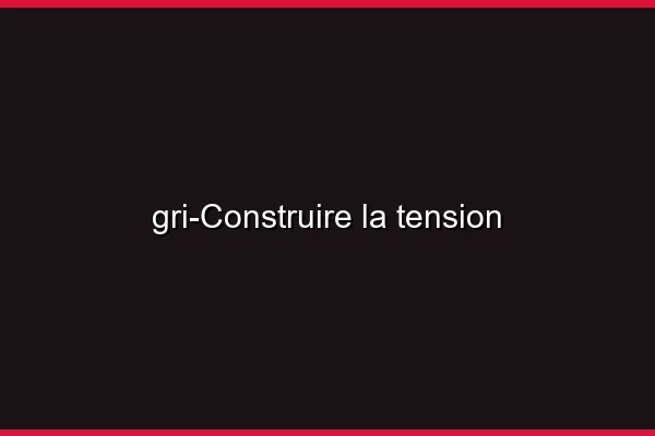 Construire la tension